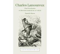 Charles Lamoureux: Chef d'orchestre et directeur musical au XIXe siècle