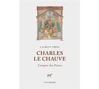 Laurent Theis – Charles le Chauve : L'empire des Francs – Gallimard