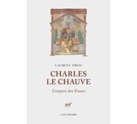 Laurent Theis – Charles le Chauve : L'empire des Francs – Gallimard