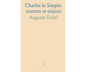 Charles le Simple: sources et enjeux: Comment lire, dater et interpréter les documents du règne pour reconstituer la géographie politique