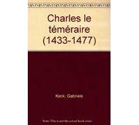 Charles le Téméraire (1433-1477): Splendeurs de la Cour de Bourgogne