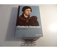 Charles le Téméraire: Duc de Bourgogne 1433-1477