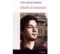 Charles le téméraire roman Yves Beauchemin (Auteur)