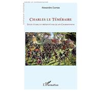 Charles le Téméraire: Texte établi et présenté par Alain Chardonnens