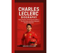 CHARLES LECLERC BIOGRAPHY: Speed, Passion, and the Pursuit of Glory - The Life, Career, and Rise of Monaco’s Formula 1 Superstar