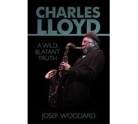 Charles Lloyd - [Version Originale] Josef Woodard (Auteur)
