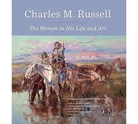 Charles M. Russell: The Women In His Life And Art