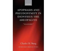 Charles M. Stang Apophasis and Pseudonymity in Dionysius the Areopagite (Relié)