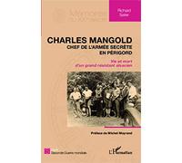 Charles Mangold, chef de l'armée secrète en Périgord Vie et mort d'un grand résistant alsacien - Richard Seiler - L'harmattan - broché - Biographie
