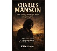 CHARLES MANSON: A True Crime Account of Control, Belief, and the Events That Drew National Attention