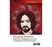 Charles Manson - Magie Noire, Manipulations Mentales & Mythologie De La Manson Family