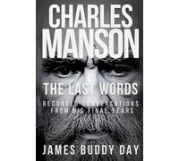 Charles Manson: The Last Words: Recorded Conversations from His Final Years