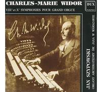 Charles-Marie Widor : Viiie et XE Symphonies pour Grand Orgue