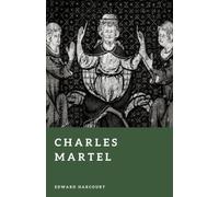 Charles Martel: The Hammer of the Franks