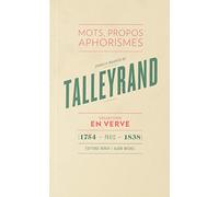 Charles-Maurice de Talleyrand - En verve: Mots, propos, aphorismes (1754 - Paris - 1838)