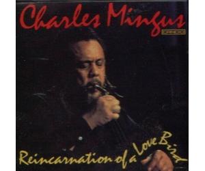 Charles Mingus - Reincarnation Of A Lovebird