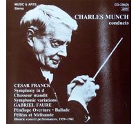 CHARLES MUNCH CONDUCTS: FRANCK SYMPHONY IN D, PELLEAS ET MELISANDE, CHASSEUR MAUDIT, SYMPHONIC VARIATIONS FOR PIANO AND ORCHESTRA & FAURE: PENELOPE OVERTURE, BALLAGE FOR PIANO AND ORCHESTRA (THESE PERFORMANCES NEVER BEFORE RELEASED IN ANY FORMAT) MUSIC & ARTS- 2CD BOX SET