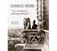 Charles Nègre, "la révolution photographique"