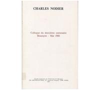 Charles Nodier - Colloque Du Deuxième Centenaire, Besançon, Mai 1980