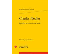 Charles Nodier Épisodes et souvenirs de sa vie - Alain Génetiot - Classiques Garnier - broché - Biographie
