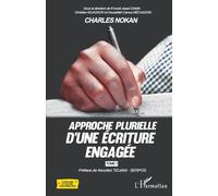 Charles Nokan - Approche Plurielle D'une Écriture Engagée Tome 1