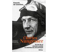 Charles Nungesser: De l'As de la Grande Guerre au disparu de l'Atlantique