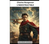 Charles Nungesser L'INDESTRUCTIBLE