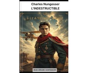Charles Nungesser L'INDESTRUCTIBLE