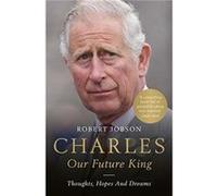 Charles Our Future King by Robert Jobson Robert Jobson (Auteur)