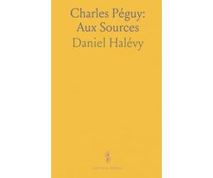Charles Péguy: Aux Sources: Enfance, lectures et engagements qui forgèrent le penseur du peuple et de la nation