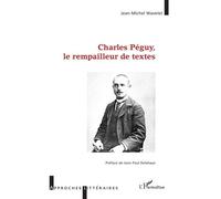 Charles Péguy, le rempailleur de textes