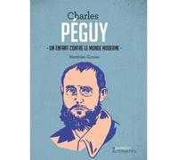 Charles Péguy Un enfant contre le monde moderne - Matthieu Giroux - Premiere Partie Eds - broché - Monographie