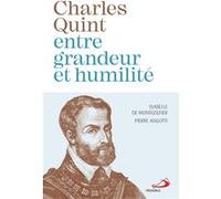 Charles Quint - Entre Grandeur Et Humilité