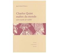 Charles Quint Maître Du Monde : Entre Mythe Et Réalité