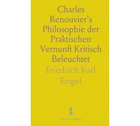 Charles Renouvier's Philosophie der Praktischen Vernunft Kritisch Beleuchtet