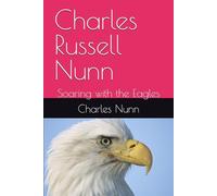 Charles Russell Nunn: Soaring with the Eagles