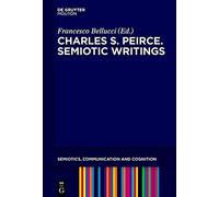 Charles S. Peirce. Selected Writings On Semiotics, 1894-1912