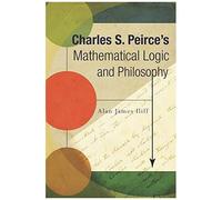 Charles S. Peirce's Mathematical Logic And Philosophy