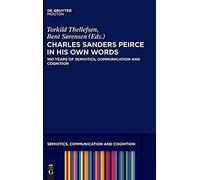 Charles Sanders Peirce In His Own Words