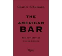 Charles Schumann, Gunter Mattei – The American Bar: The Artistry of Mixing Drinks – Relié