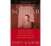 Charles Schwab: How One Company Beat Wall Street and Reinvented the Brokerage Industry Kador, John (Auteur)