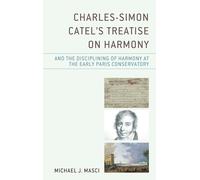 Charles-Simon Catel's Treatise On Harmony And The Disciplining Of Harmony At The Early Paris Conservatory