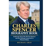 Charles Spencer Biography Book: Inside the Life of the 9th Earl Spencer and His Lifelong Connection to Princess Diana