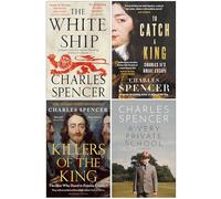 Charles Spencer Collection 4 Books Set (The White Ship, To Catch A King, Killers of the King & [Hardcover] A Very Private School)