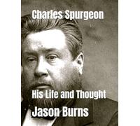 Charles Spurgeon: His Life and Thought