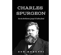 CHARLES SPURGEON: Sa vie chrétienne jusqu’à l’adieu final