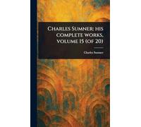 Charles Sumner: His Complete Works, Volume 15 (of 20)