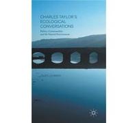 Charles Taylor'S Ecological Conversations: Politics, Commonalities And The Natural Environment (Hardcover) Glen Lehman, (Auteur)