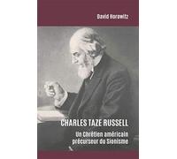 Charles Taze Russell: Un chrétien américain précurseur du sionisme