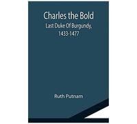 Charles The Bold; Last Duke Of Burgundy, 1433-1477